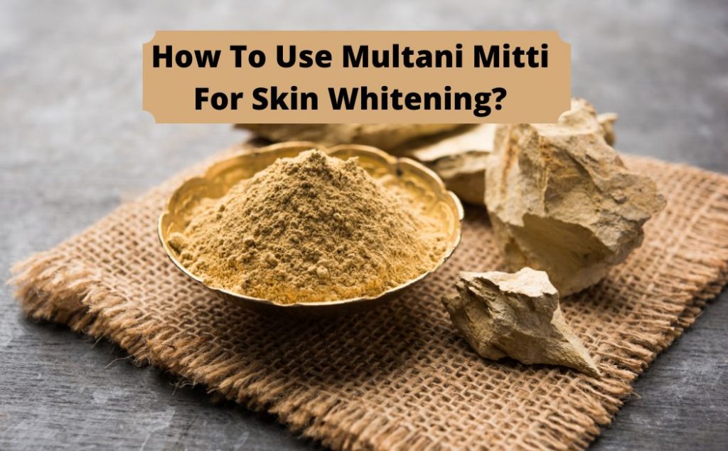 How to use Multani Mitti for Skin Whitening