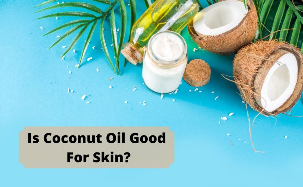 Is Coconut Oil Good For Skin