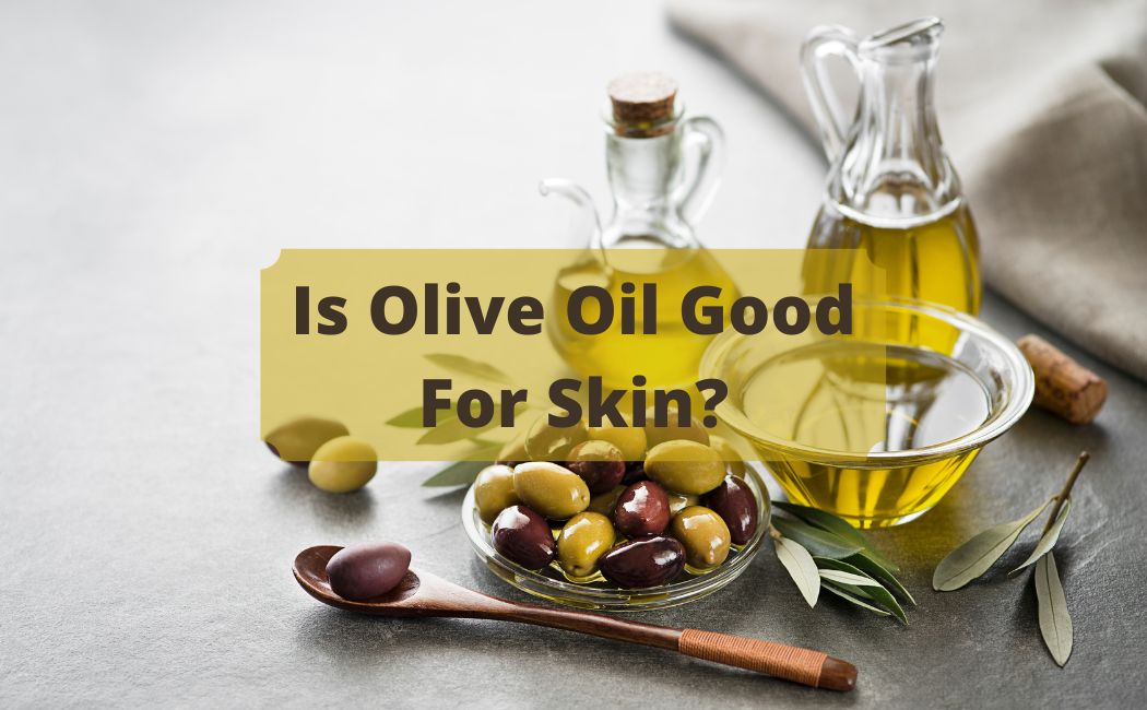 Is Olive Oil Good For Skin