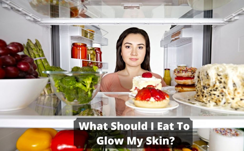 What Should I Eat To Glow My Skin