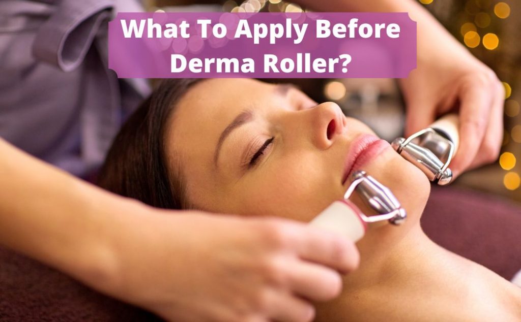 What To Apply Before Derma Roller