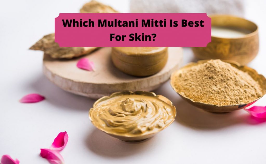 Which multani mitti is best for skin